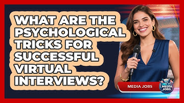 What Are The Psychological Tricks For Successful Virtual Interviews? - Media Jobs