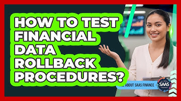 How To Test Financial Data Rollback Procedures?