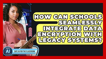 How Can Schools Seamlessly Integrate Data Encryption With Legacy Systems?