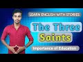 The Three Saints (The Importance of Education) // How to Get Success &amp; Wealth // Short Story