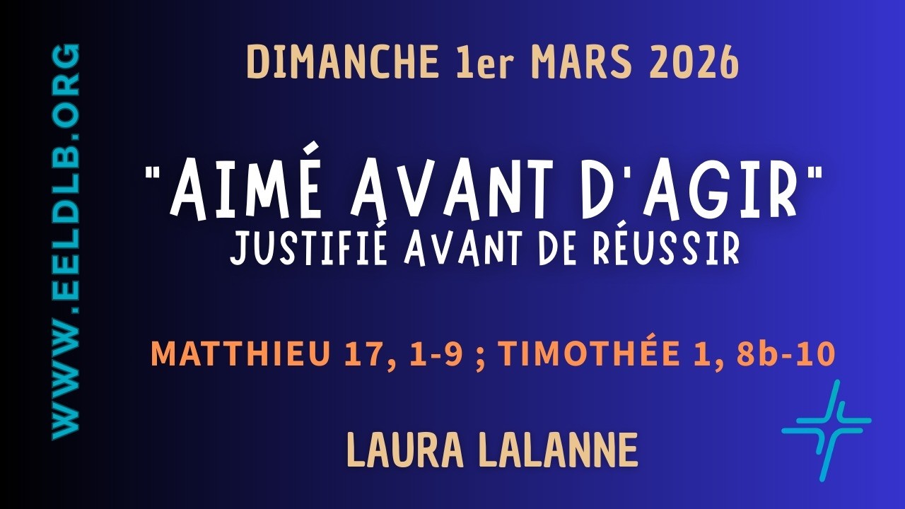 Aimé avant d'agir - justice avant de réussir -Matthieu 17 : 1-9 ; Timothée 1 : 8-10