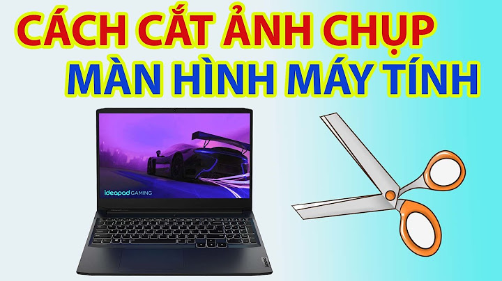 Hướng dẫn cắt màn hình máy tính