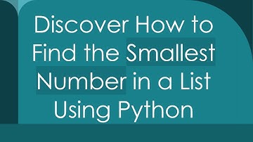 Discover How to Find the Smallest Number in a List Using Python