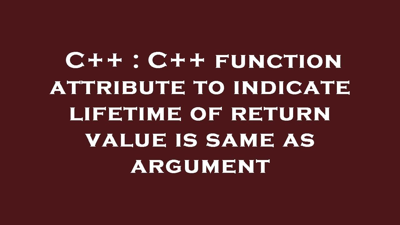 C++ : C++ function attribute to indicate lifetime of return value is ...