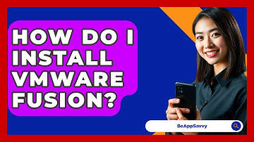 How Do I Install VMware Fusion? - Be App Savvy