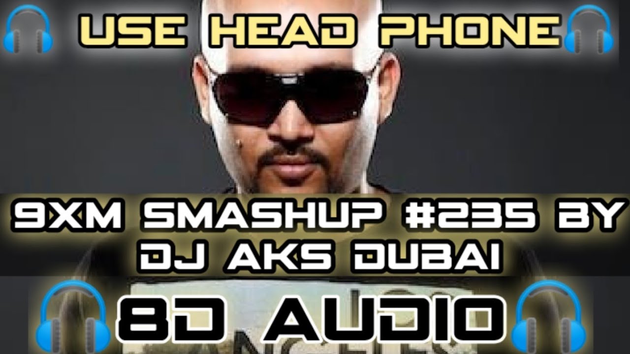 9XM Smashup  235  8D  by Dj AKS Dubai  Remix Songs  T Series  All Bass Boosted