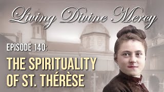 The Spirituality of St. Thérèse  Living Divine Mercy (EWTN) Ep. 140 with Fr. Chris Alar, MIC