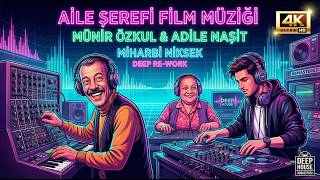 Aile Şerefi Film Müziği - Münir Özkul & Adile Naşit (Miharbi Niksek Deep Re - Work)