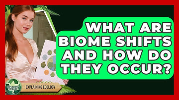 What Are Biome Shifts And How Do They Occur? - Explaining Ecology