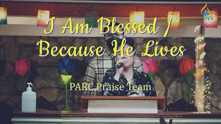 Video thumbnail of "I Am Blessed / Because He Lives || PARC Praise Team"