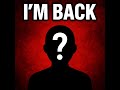 IM BACK!!!!!