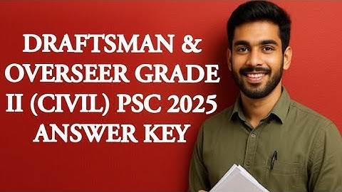DRAFTSMAN & OVERSEER GRADE II (CIVIL) PSC 2025 ANSWER KEY | CAT.NO: 280/2024, 324/2024, 388/2024 |