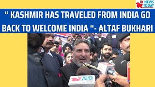 “ Kashmir has traveled from India go back to Welcome India “- Altaf Bukhari | JK News Today