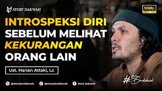 Introspeksi Diri Sebelum Melihat Kekurangan Orang Lain - Ust. Hanan Attaki, Lc