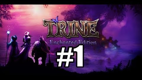 TRULY ENCHANTING | Trine: Enchanted Edition - Part 1