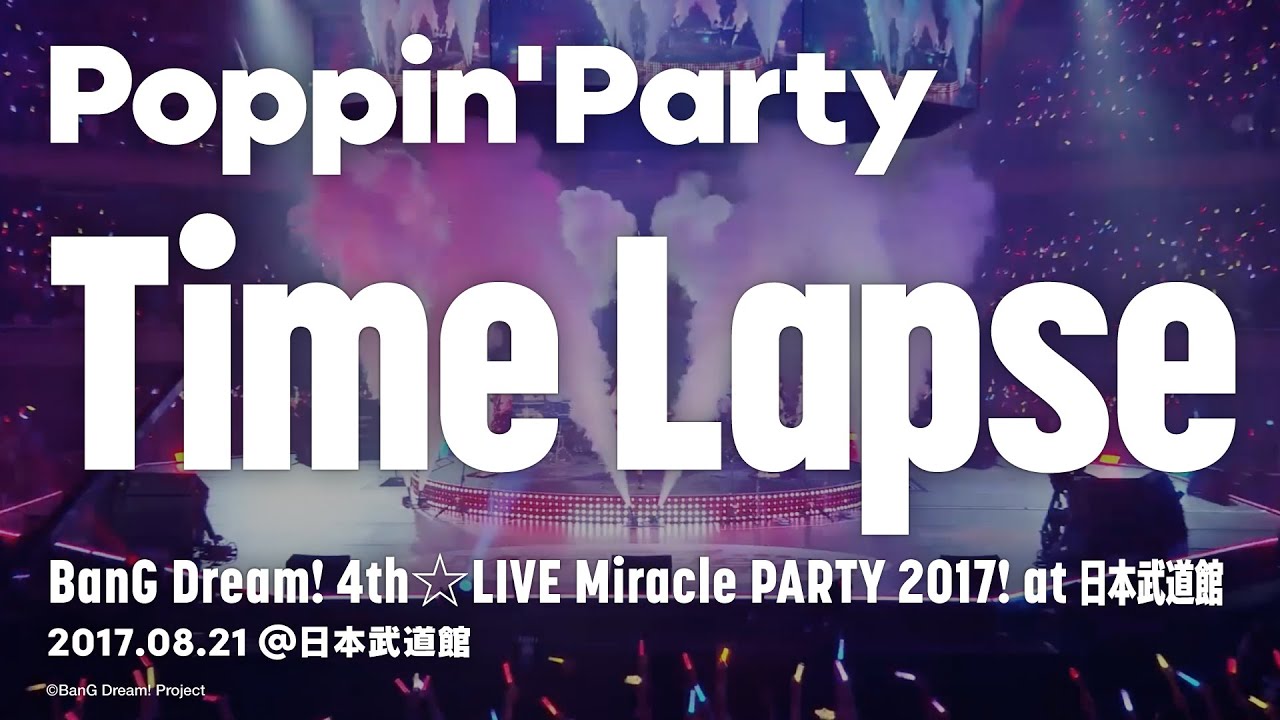 公式ライブ映像 Poppin Party Time Lapse Bang Dream 4th Live Miracle Party 17 At 日本武道館 Youtube
