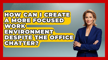 How Can I Create A More Focused Work Environment Despite The Office Chatter?