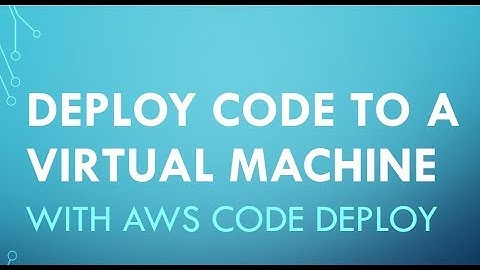 DEPLOY CODE TO AWS VM USING AWS CODE DEPLOY