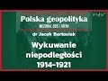 Wykuwanie niepodległości 1914–1921 - cykl Polska geopolityka wczoraj, dziś i jutro