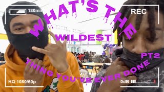whats the wildest thing youve done/public interview pt2
