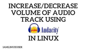 How to increase ↑ / decrease ↓ volume of audio track in Linux (using Audacity)