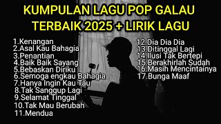 KUMPULAN LAGU POP GALAU TERBAIK 2025 LIRIK LAGU VIRAL TIK TOK || kumpulan lagu sad song