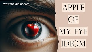 Apple of my Eye Idioms Meaning Examples Origin and History