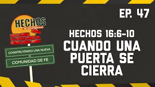 47 - QUE HACER CUANDO UNA PUERTA SE CIERRA - Hechos 16:6-10 : Construyendo Una Nueva Comunidad de Fe