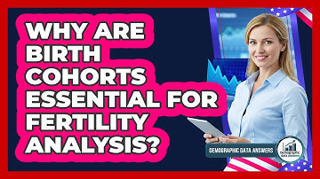 Why Are Birth Cohorts Essential For Fertility Analysis? - Demographic Data Answers