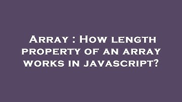 Array : How length property of an array works in javascript?