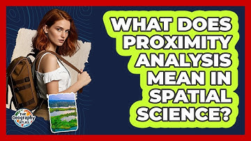 What Does Proximity Analysis Mean in Spatial Science?