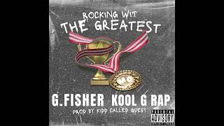 G.Fisher &amp; Kool G Rap - Rocking Wit The Greatest (Prod. Kidd Called Quest)