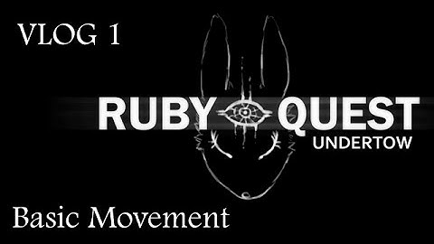 Ruby Quest: Undertow [VLOG 1] Basic Movements