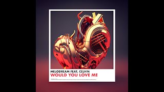 Melodream - Would You Love Me (feat. THIRD HOUR)