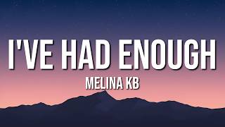 Melina KB - I've Had Enough (Lyrics)