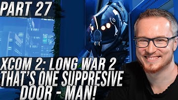 The Supressive Door-Man! | XCOM 2: Long War 2 | Part 27