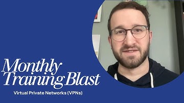 June 2025 Monthly Training Blast - VPNs (Virtual Private Networks)