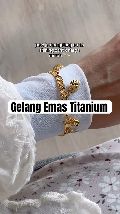Gelang Emas Titanium✨beli kat tiktok saya ada kat profile! #gelangemas #gelangemastitanium