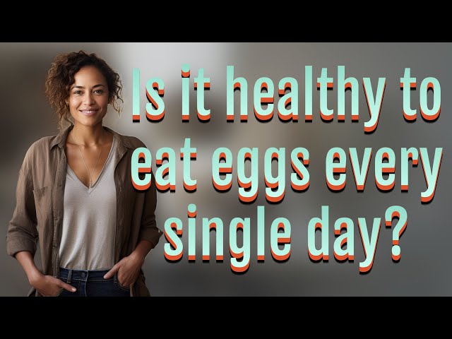 Is it healthy to eat eggs every single day? class=