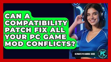 Can A Compatibility Patch Fix All Your PC Game Mod Conflicts? - Ultimate PC Gaming Guide