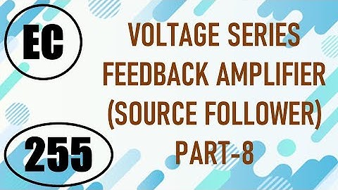 ElexCkts | Lecture-255 | Voltage Series Feedback Amplifier (Source Follower) Part-8