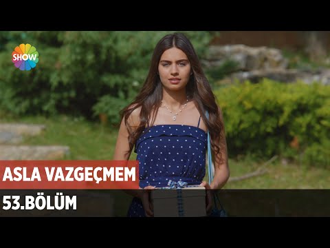 Asla Vazgeçmem 53.Bölüm ᴴᴰ