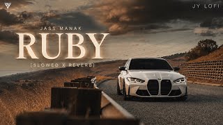 Ruby [Slowed + Reverb] | Jass Manak | New Punjabi Song | JY LOFI
