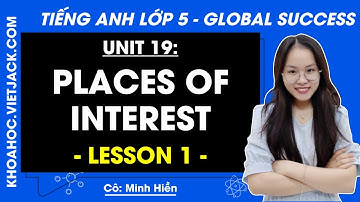 Tiếng Anh Lớp 5 Unit 19 | Lesson 1 | Places of interest - Trang 58, 59 - Global Success (Sách mới)