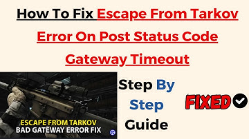 How To Fix Escape From Tarkov Error On Post Status Code GatewayTimeout