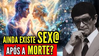 Após a Morte Ainda Sentimos Fome, Prazer e Desejo Sexual? | Chico Xavier Revela