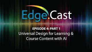 Universal Design for Learning & Course Content w/ AI — EdgeCast Ep. 4, Part 1 — Ft. Jaimie Dubuque