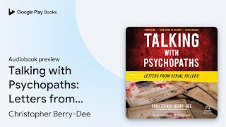Talking with Psychopaths: Letters from Serial… by Christopher Berry-Dee · Audiobook preview Profile