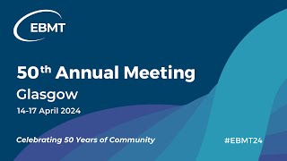 50th Annual Meeting of the EBMT in Glasgow and Virtual | 14-17 April 2024