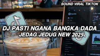DJ PASTI NGANA BANGKA DADA TERBARU 2025 JEDAG JEDUG VIRAL TIKTOK YANG KALIAN CARI